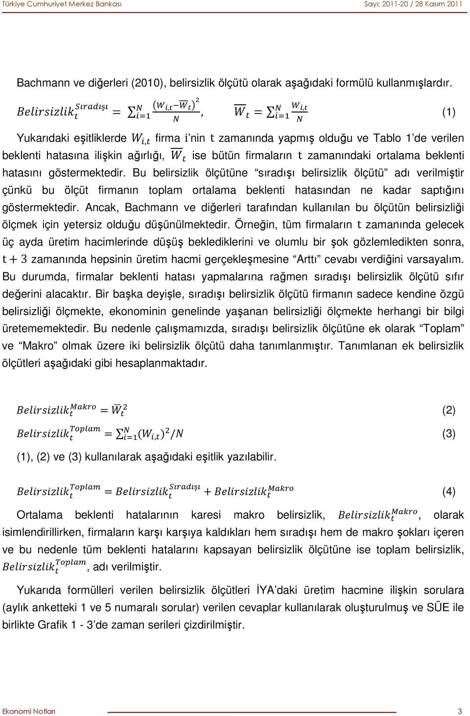 göstermektedir. Bu belirsizlik ölçütüne sıradışı belirsizlik ölçütü adı verilmiştir çünkü bu ölçüt firmanın toplam ortalama beklenti hatasından ne kadar saptığını göstermektedir.