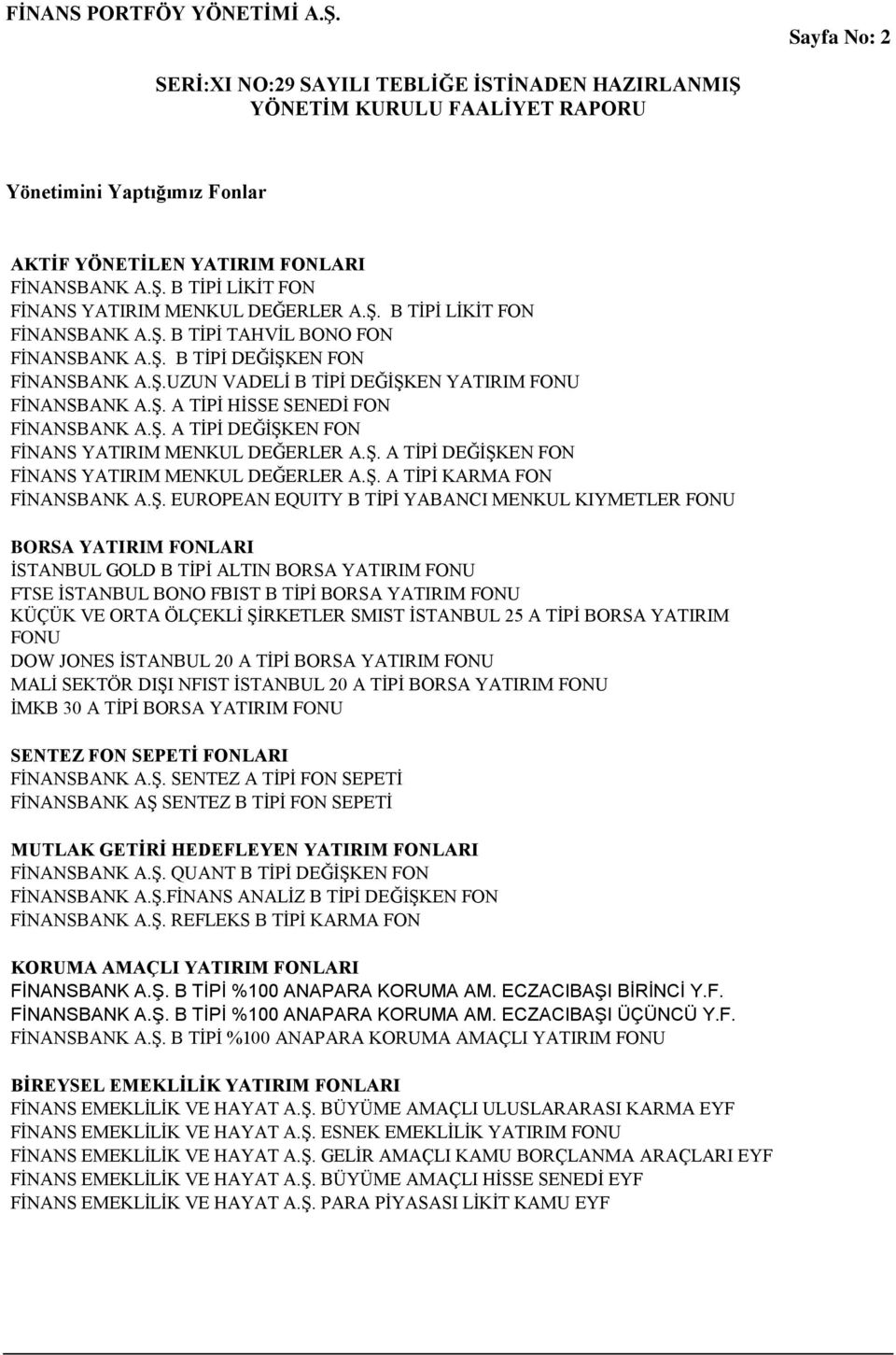 ġ. EUROPEAN EQUITY B TĠPĠ YABANCI MENKUL KIYMETLER FONU BORSA YATIRIM FONLARI ĠSTANBUL GOLD B TĠPĠ ALTIN BORSA YATIRIM FONU FTSE ĠSTANBUL BONO FBIST B TĠPĠ BORSA YATIRIM FONU KÜÇÜK VE ORTA ÖLÇEKLĠ