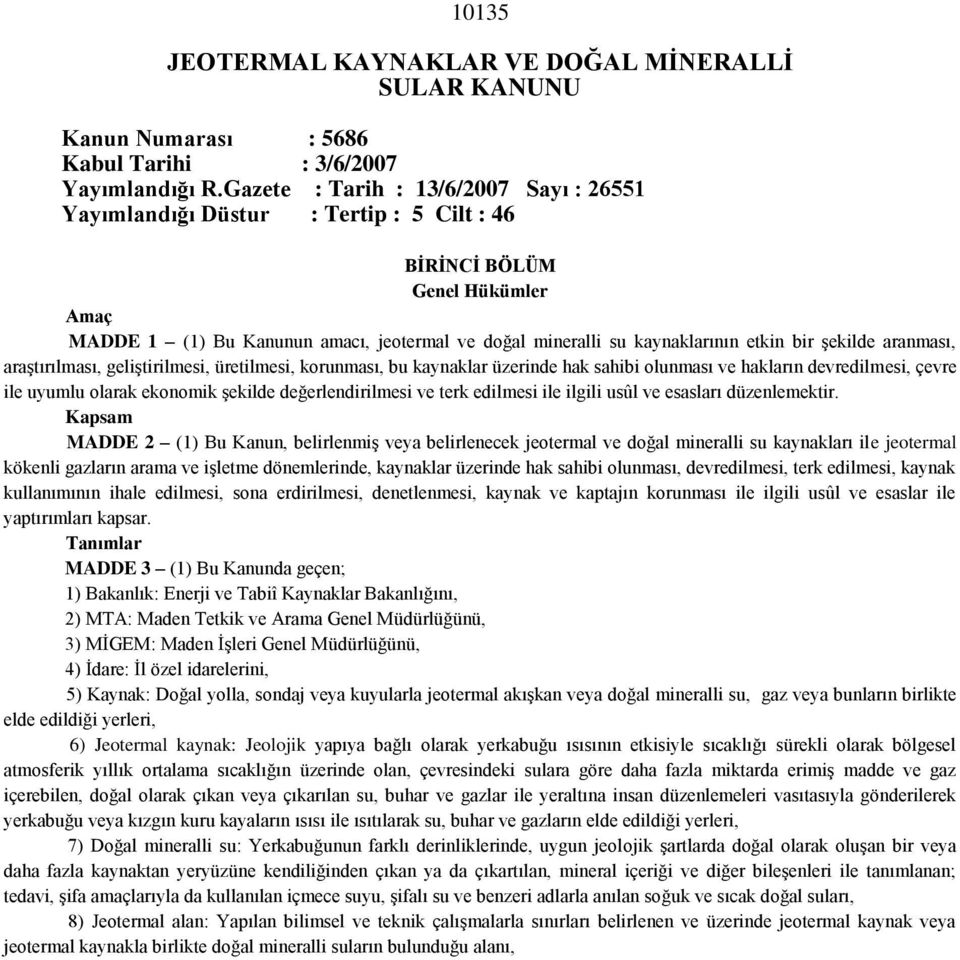 bir şekilde aranması, araştırılması, geliştirilmesi, üretilmesi, korunması, bu kaynaklar üzerinde hak sahibi olunması ve hakların devredilmesi, çevre ile uyumlu olarak ekonomik şekilde