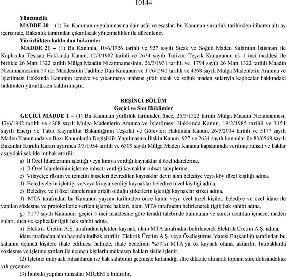 sayılı Turizmi Teşvik Kanununun ek 1 inci maddesi ile birlikte 26 Mart 1322 tarihli Mülga Maadin Nizamnamesinin, 26/3/1931 tarihli ve 1794 sayılı 26 Mart 1322 tarihli Maadin Nizamnamesinin 50 nci