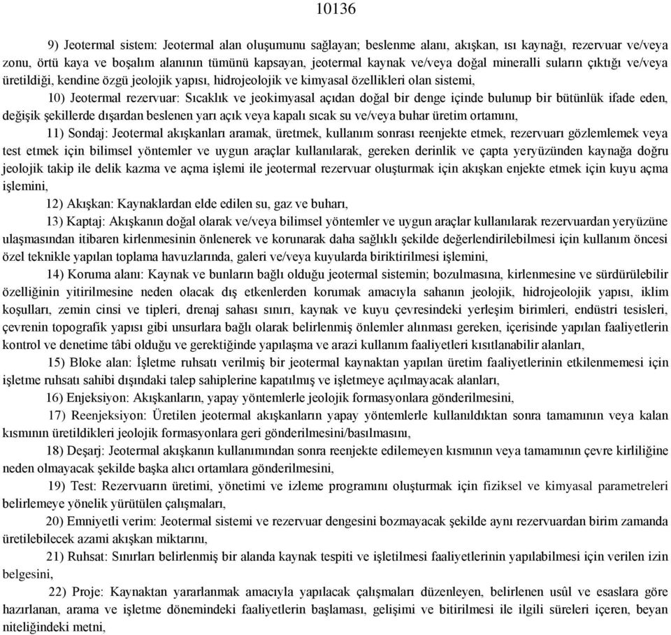 denge içinde bulunup bir bütünlük ifade eden, değişik şekillerde dışardan beslenen yarı açık veya kapalı sıcak su ve/veya buhar üretim ortamını, 11) Sondaj: Jeotermal akışkanları aramak, üretmek,