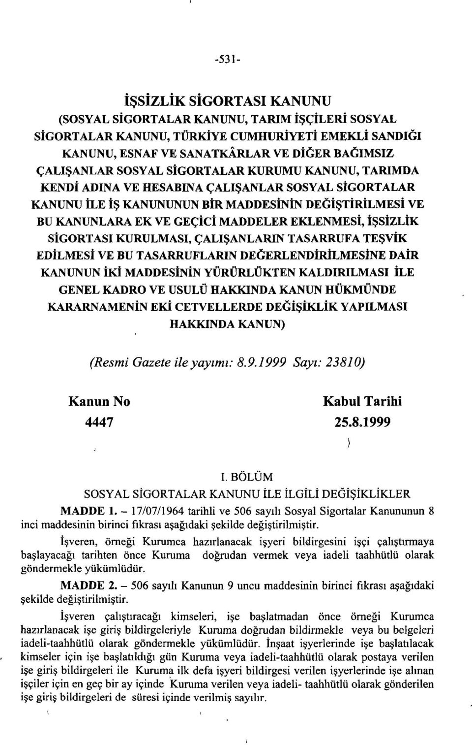 SİGORTASI KURULMASI, ÇALIŞANLARIN TASARRUFA TEŞVİK EDİLMESİ VE BU TASARRUFLARIN DEĞERLENDİRİLMESİNE DAİR KANUNUN İKİ MADDESİNİN YÜRÜRLÜKTEN KALDIRILMASI İLE GENEL KADRO VE USULÜ HAKKINDA KANUN