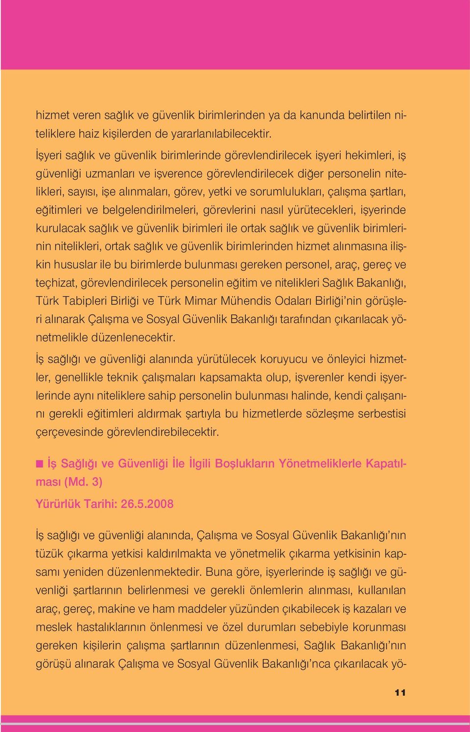 sorumluluklar, çal flma flartlar, e itimleri ve belgelendirilmeleri, görevlerini nas l yürütecekleri, iflyerinde kurulacak sa l k ve güvenlik birimleri ile ortak sa l k ve güvenlik birimlerinin