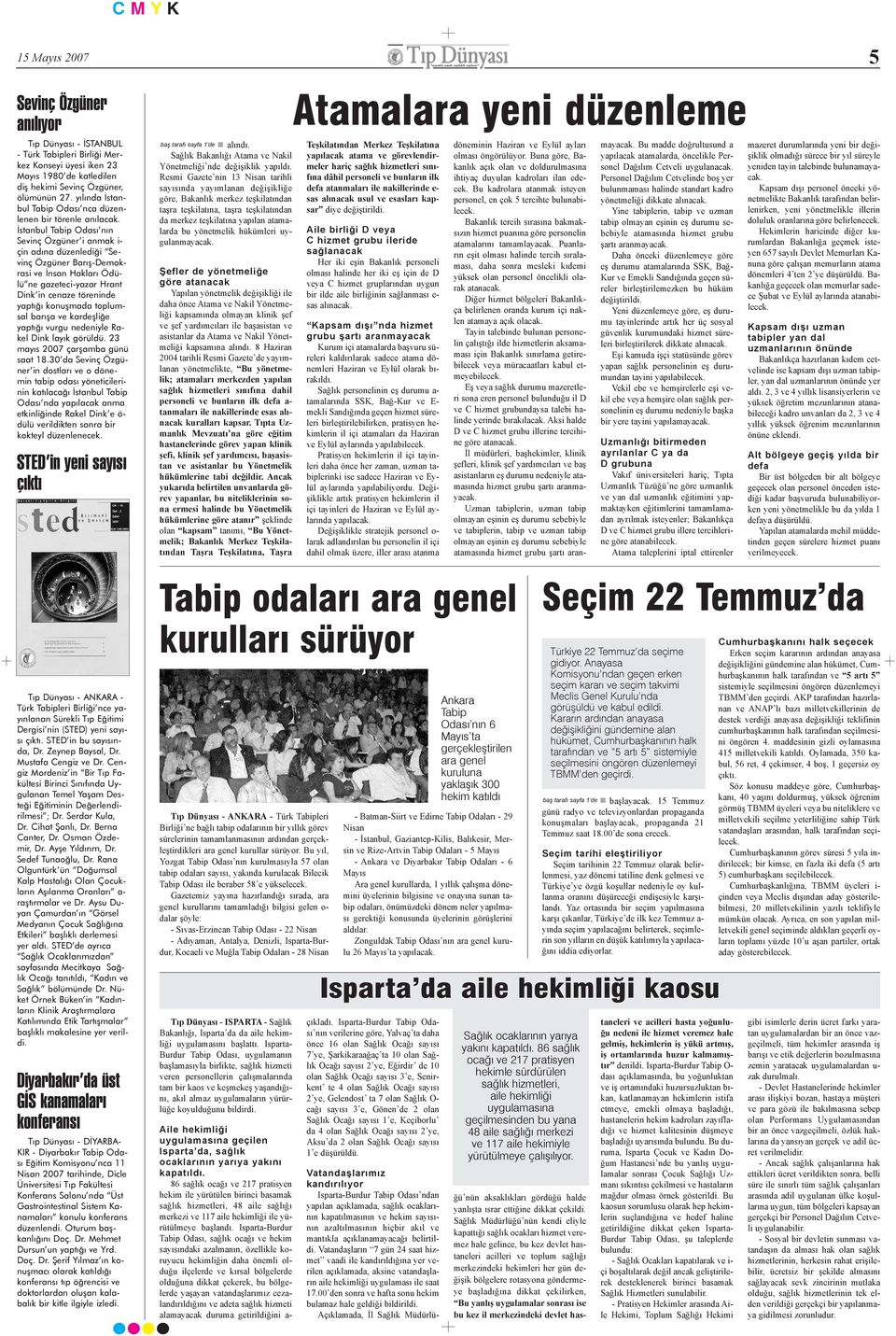 Ýstanbul Tabip Odasý nýn Sevinç Özgüner i anmak i- çin adýna düzenlediði Sevinç Özgüner Barýþ-Demokrasi ve Ýnsan Haklarý Ödülü ne gazeteci-yazar Hrant Dink in cenaze töreninde yaptýðý konuþmada