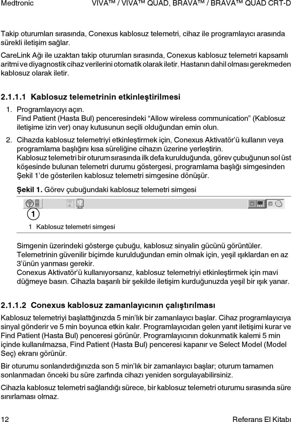 Hastanın dahil olması gerekmeden kablosuz olarak iletir. 2.1.1.1 Kablosuz telemetrinin etkinleştirilmesi 1. rogramlayıcıyı açın.