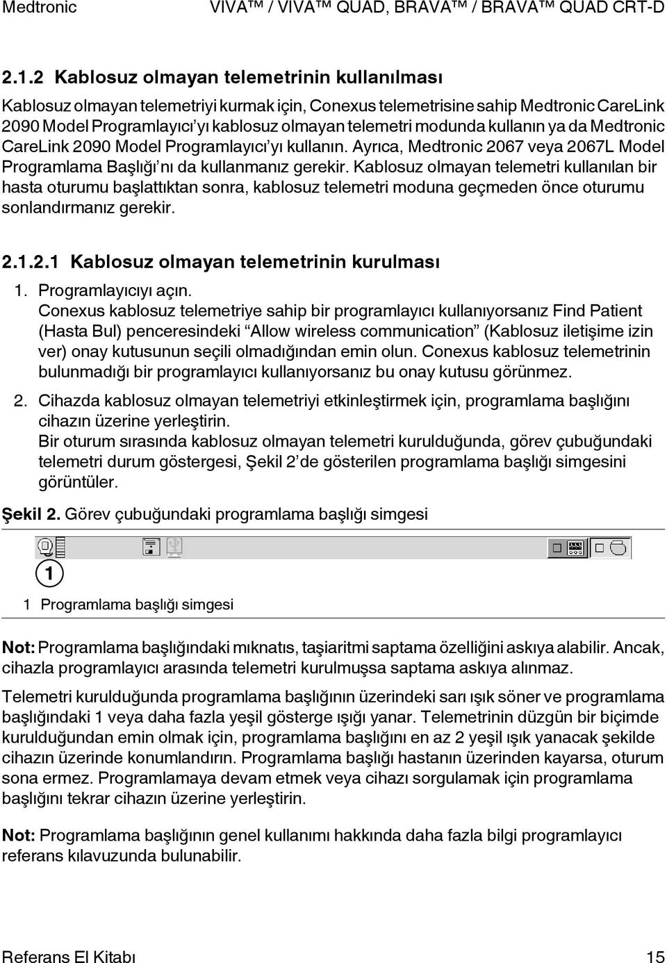 Kablosuz olmayan telemetri kullanılan bir hasta oturumu başlattıktan sonra, kablosuz telemetri moduna geçmeden önce oturumu sonlandırmanız gerekir. 2.1.2.1 Kablosuz olmayan telemetrinin kurulması 1.