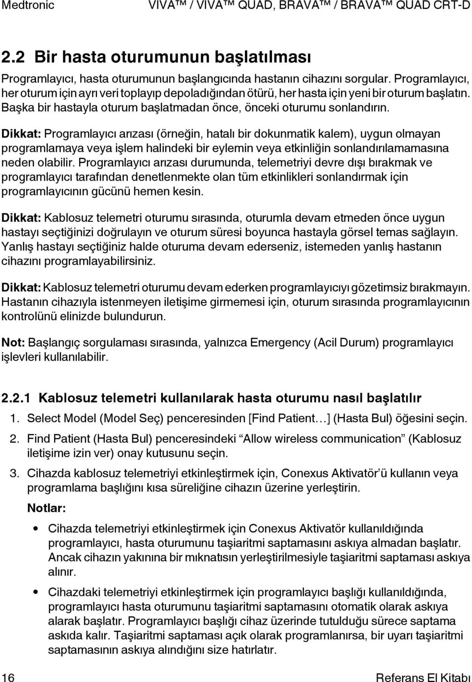 Dikkat: rogramlayıcı arızası (örneğin, hatalı bir dokunmatik kalem), uygun olmayan programlamaya veya işlem halindeki bir eylemin veya etkinliğin sonlandırılamamasına neden olabilir.