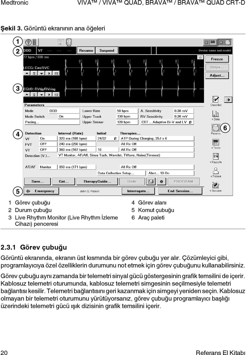 Görev çubuğu aynı zamanda bir telemetri sinyal gücü göstergesinin grafik temsilini de içerir. Kablosuz telemetri oturumunda, kablosuz telemetri simgesinin seçilmesiyle telemetri bağlantısı kesilir.