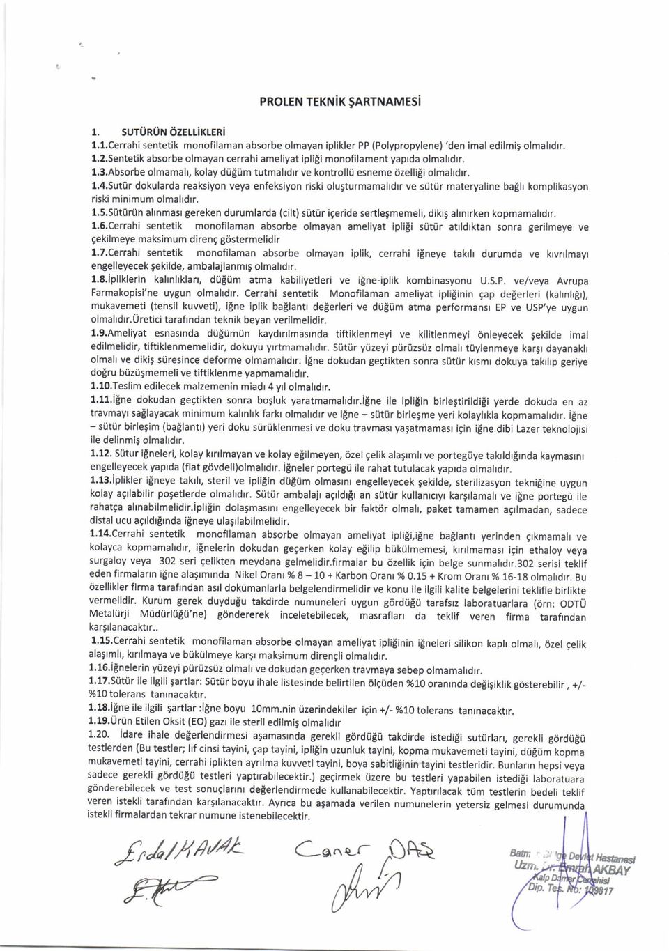 4,sutiir dokularda reaksiyon veya enfeksiyon riski olusturmamalrdrr ve stitiir materyaline ba!lr komplikasyon riski minimum olmaltdtr. l.5.siitiirtin ahnmasr gereken durumlarda (cilt)sijti.