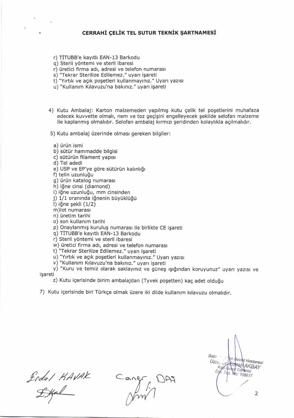 " uyan igareti 4) Kutu Ambalaj: Karton malzemeden yaprlmrg kutu gelik tel posetlerini muhafaza edecek kuvvette olmah, nem ve toz gegigini engelleyecek Sekilde selofan malzeme ile kaplanmrg olmahdrr,