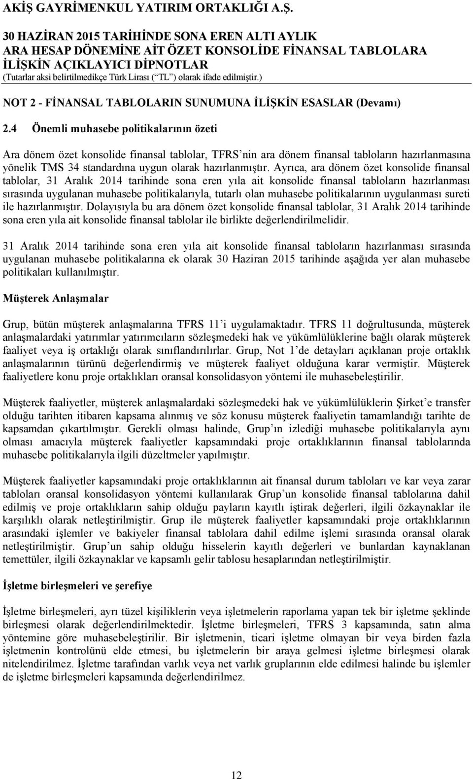 Ayrıca, ara dönem özet konsolide finansal tablolar, 31 Aralık 2014 tarihinde sona eren yıla ait konsolide finansal tabloların hazırlanması sırasında uygulanan muhasebe politikalarıyla, tutarlı olan