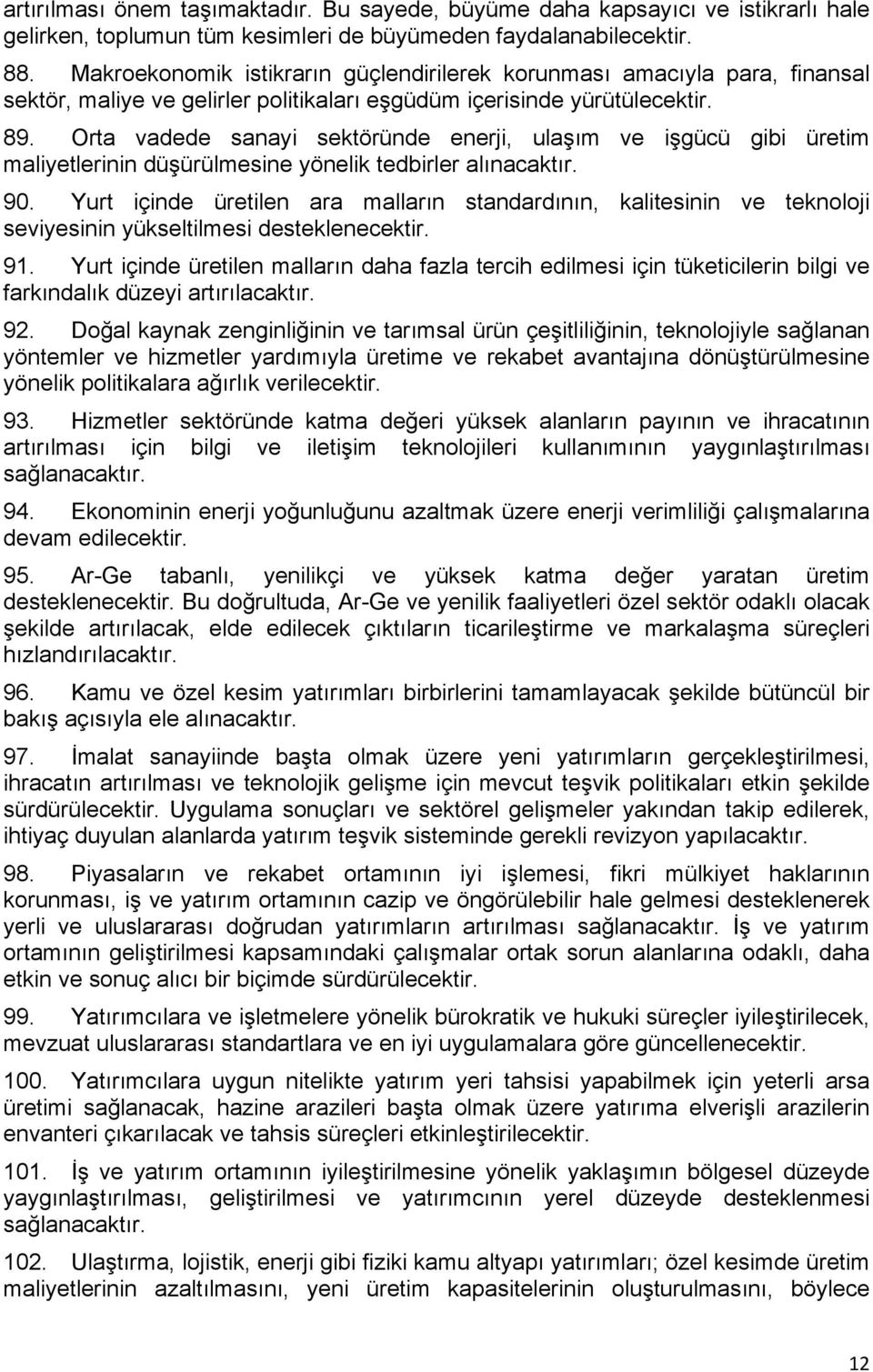 Orta vadede sanayi sektöründe enerji, ulaşım ve işgücü gibi üretim maliyetlerinin düşürülmesine yönelik tedbirler alınacaktır. 90.