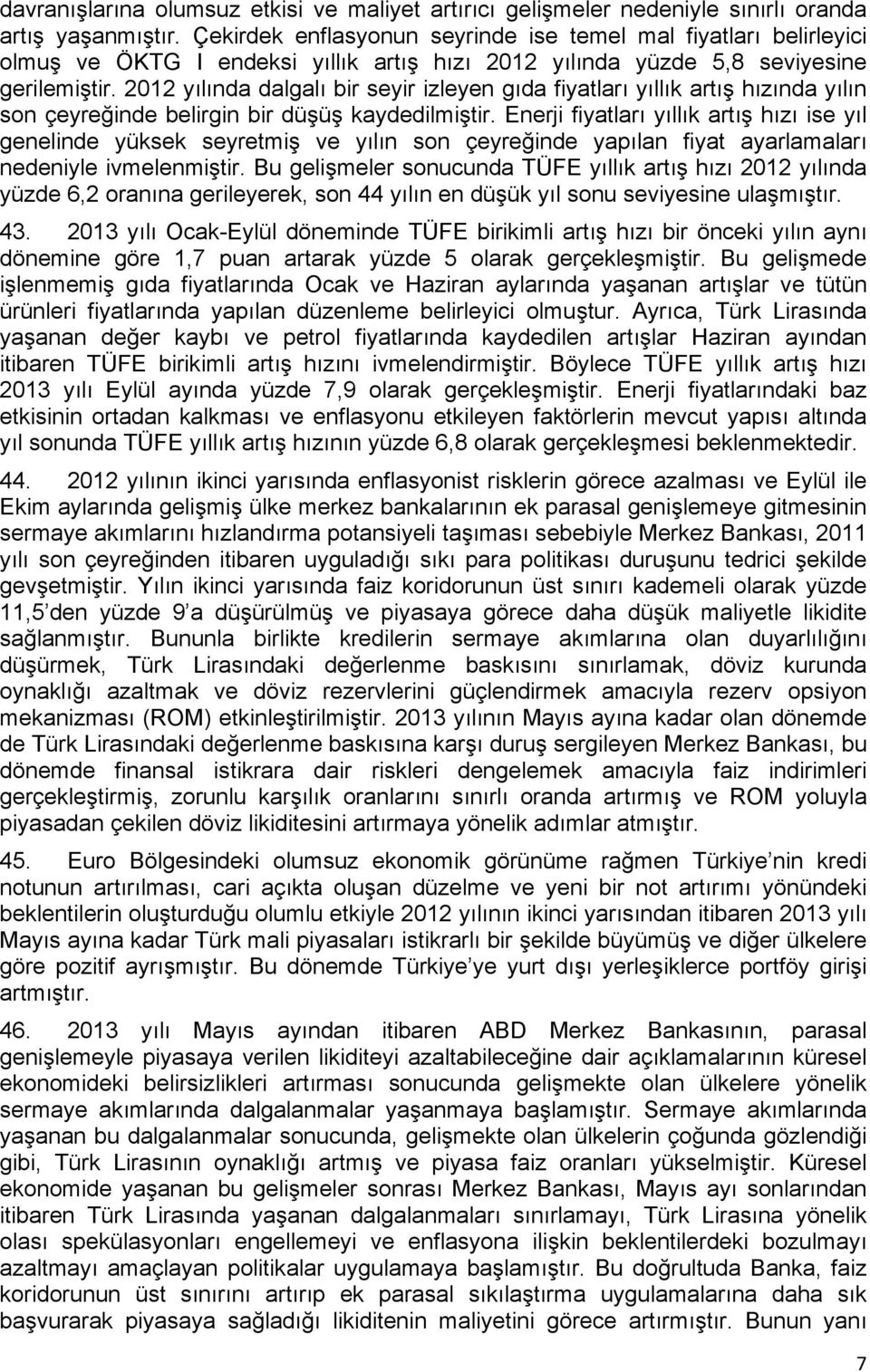 2012 yılında dalgalı bir seyir izleyen gıda fiyatları yıllık artış hızında yılın son çeyreğinde belirgin bir düşüş kaydedilmiştir.