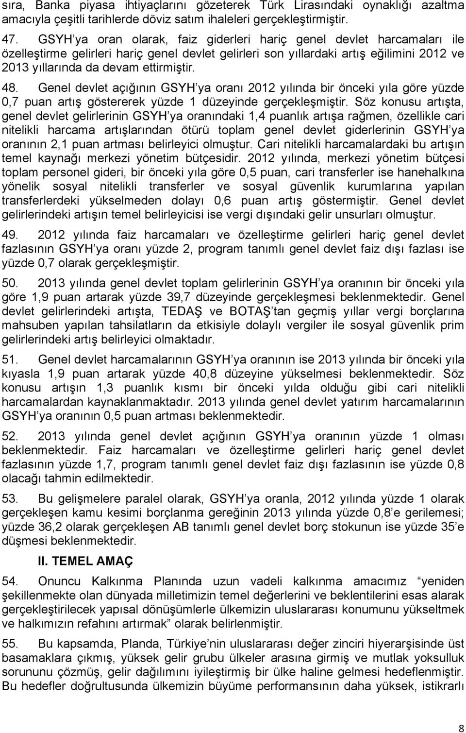 48. Genel devlet açığının GSYH ya oranı 2012 yılında bir önceki yıla göre yüzde 0,7 puan artış göstererek yüzde 1 düzeyinde gerçekleşmiştir.