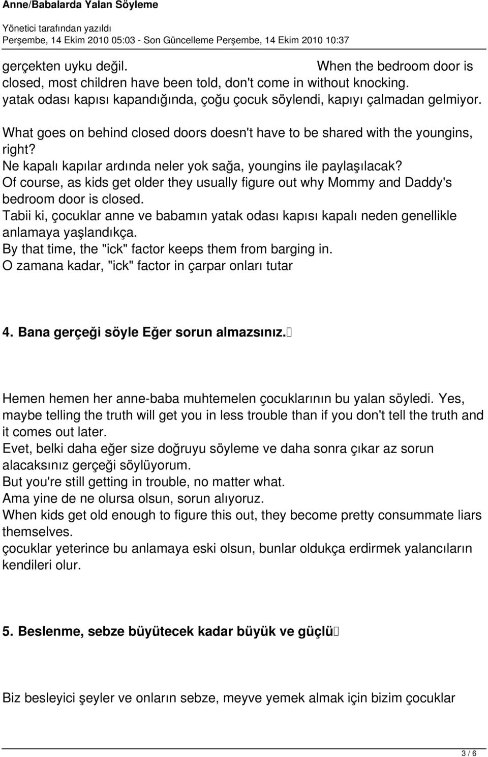 Of course, as kids get older they usually figure out why Mommy and Daddy's bedroom door is closed. Tabii ki, çocuklar anne ve babamın yatak odası kapısı kapalı neden genellikle anlamaya yaşlandıkça.