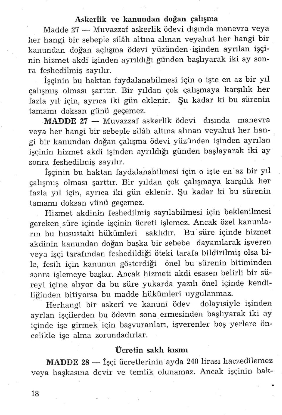 Bir yıldan çok çalışmaya karşılık her fazla yıl için, ayrıca iki gün eklenir. Şu kadar ki bu sürenin tamamı doksan günü geçemez.