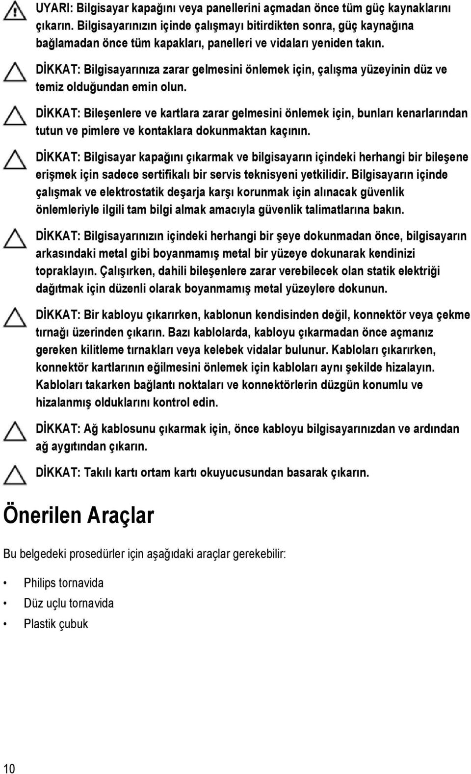 DİKKAT: Bilgisayarınıza zarar gelmesini önlemek için, çalışma yüzeyinin düz ve temiz olduğundan emin olun.