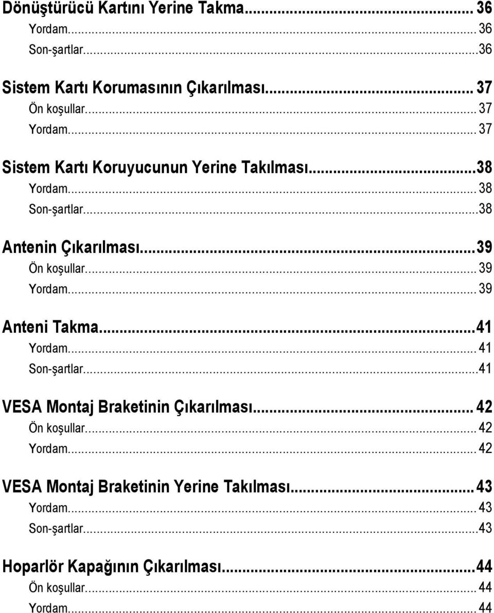 .. 39 Anteni Takma...41 Yordam... 41 Son-şartlar...41 VESA Montaj Braketinin Çıkarılması... 42 Ön koşullar... 42 Yordam.