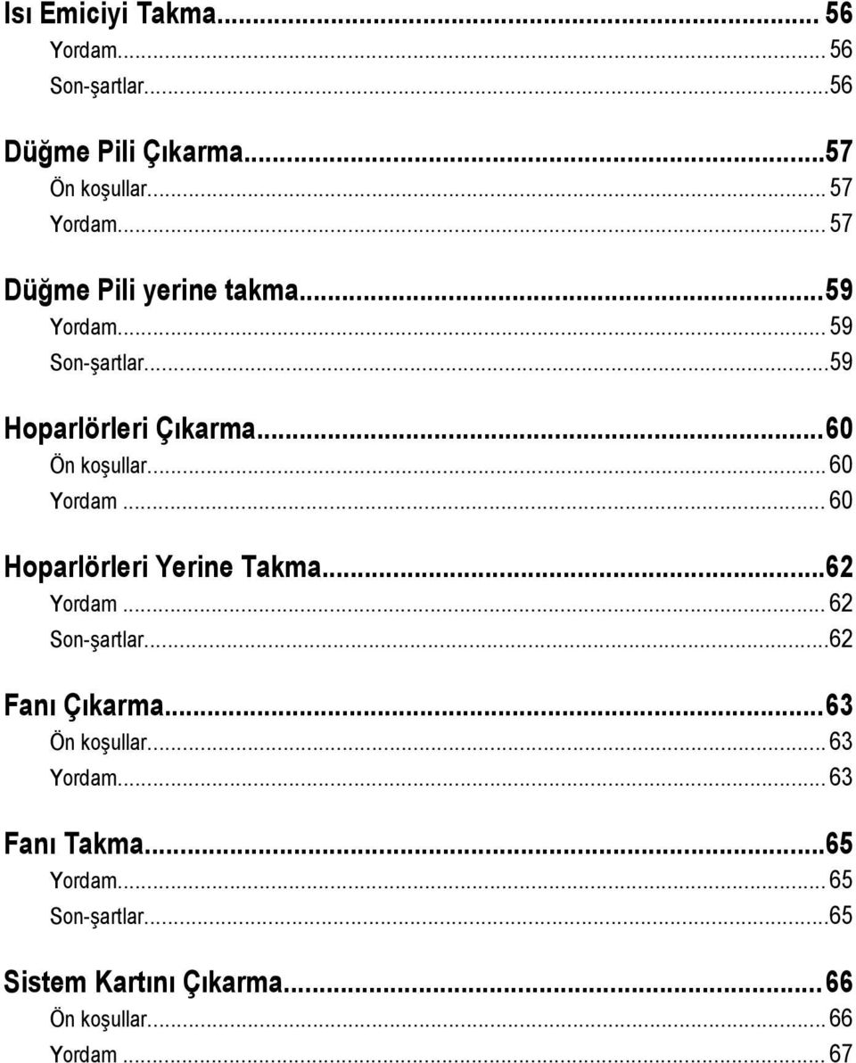 .. 60 Yordam... 60 Hoparlörleri Yerine Takma...62 Yordam... 62 Son-şartlar...62 Fanı Çıkarma...63 Ön koşullar.