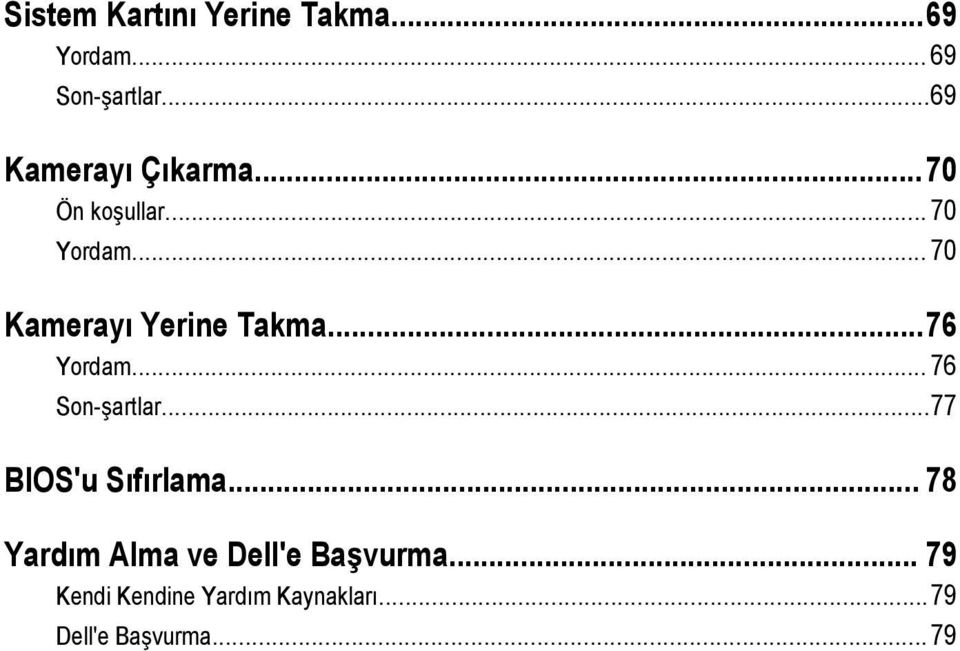 .. 70 Kamerayı Yerine Takma...76 Yordam... 76 Son-şartlar.