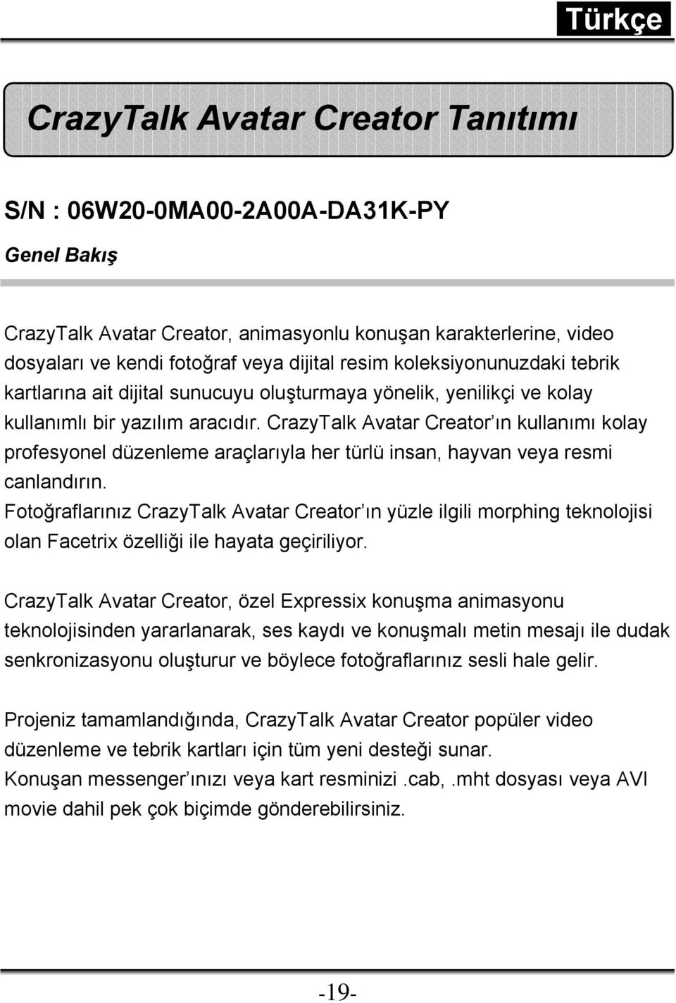 CrazyTalk Avatar Creator ın kullanımı kolay profesyonel düzenleme araçlarıyla her türlü insan, hayvan veya resmi canlandırın.