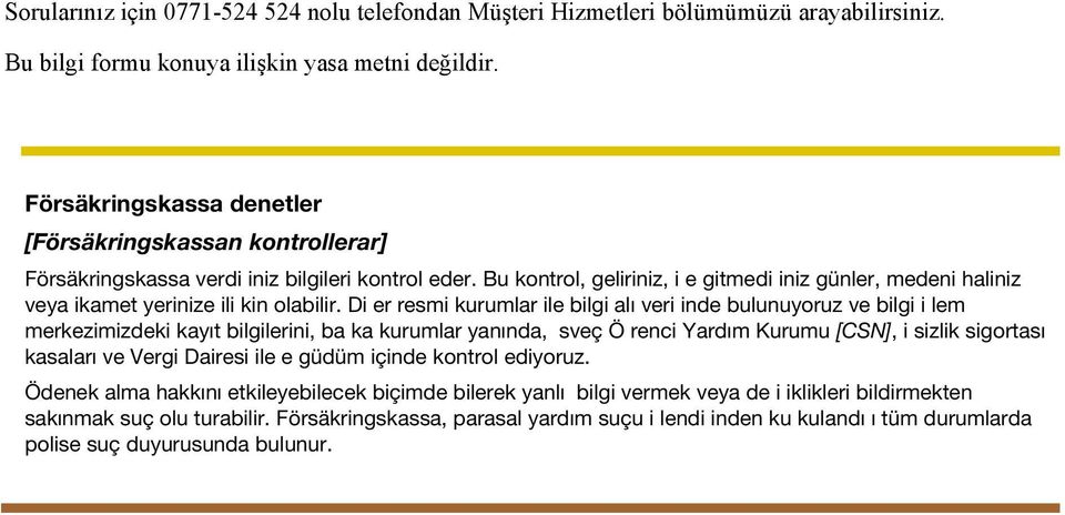 Bu kontrol, geliriniz, i e gitmedi iniz günler, medeni haliniz veya ikamet yerinize ili kin olabilir.