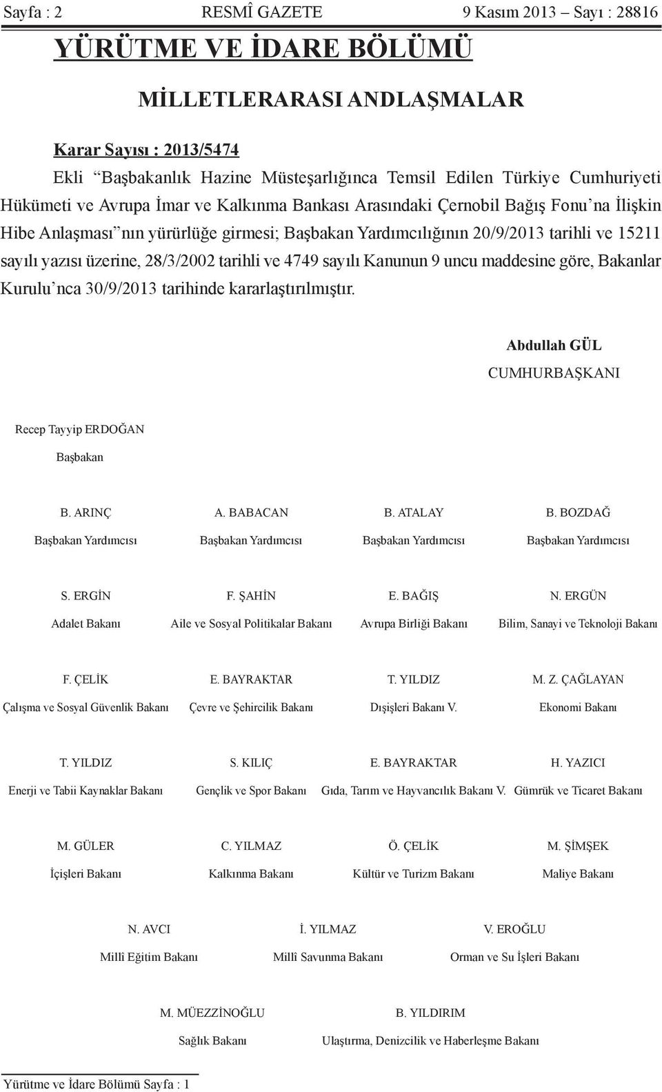 28/3/2002 tarihli ve 4749 sayılı Kanunun 9 uncu maddesine göre, Bakanlar Kurulu nca 30/9/2013 tarihinde kararlaştırılmıştır. Abdullah GÜL CUMHURBAŞKANI Recep Tayyip ERDOĞAN Başbakan B. ARINÇ A.