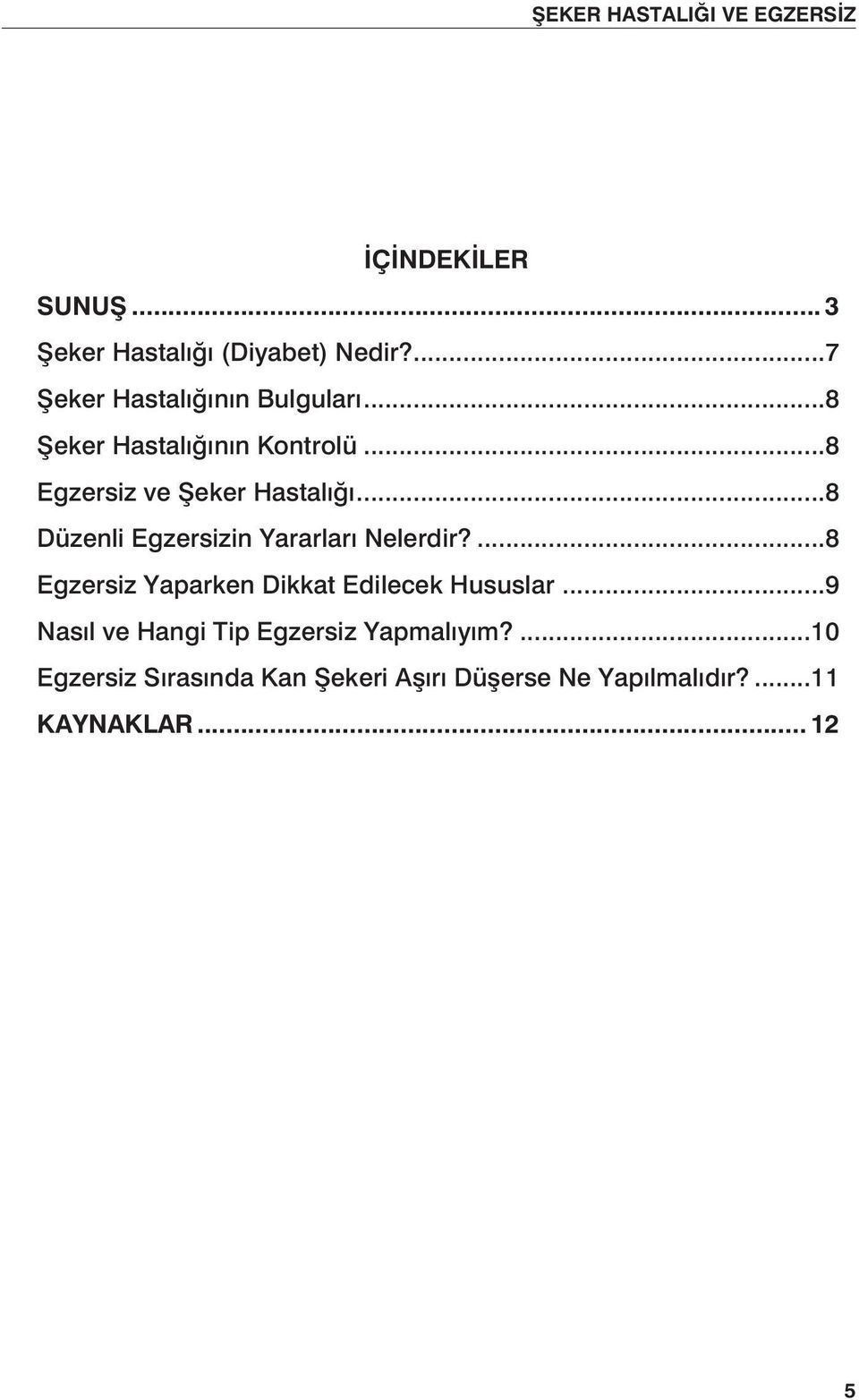 ..8 Düzenli Egzersizin Yararları Nelerdir?...8 Egzersiz Yaparken Dikkat Edilecek Hususlar.