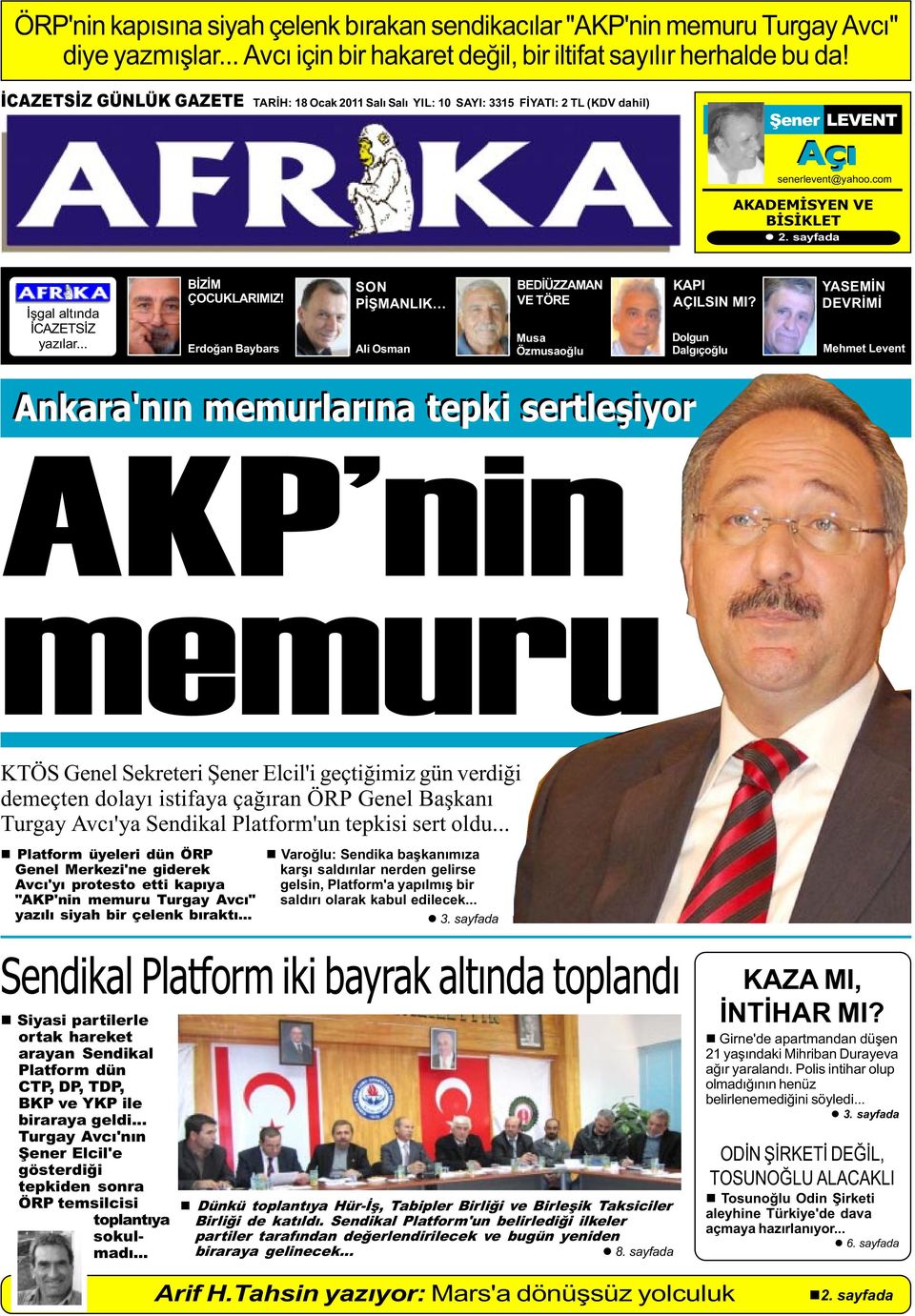 sayfada Ýþgal altýnda ÝCAZETSÝZ yazýlar... BÝZÝM ÇOCUKLARIMIZ! Erdoðan Baybars SON PÝÞMANLIK Ali Osman BEDÝÜZZAMAN VE TÖRE Musa Özmusaoðlu KAPI AÇILSIN MI?