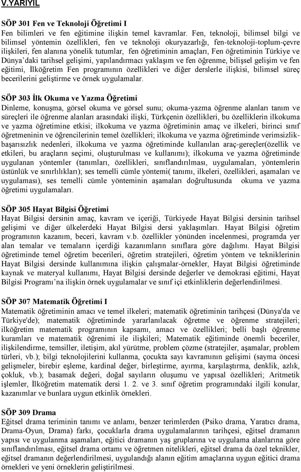 öğretiminin Türkiye ve Dünya daki tarihsel gelişimi, yapılandırmacı yaklaşım ve fen öğrenme, bilişsel gelişim ve fen eğitimi, İlköğretim Fen programının özellikleri ve diğer derslerle ilişkisi,