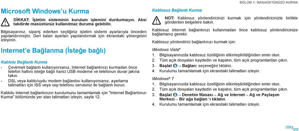 Internet e Bağlanma (İsteğe bağlı) Kablolu Bağlantı Kurma Çevirmeli bağlantı kullanıyorsanız, Internet bağlantınızı kurmadan önce telefon hattını isteğe bağlı harici USB modeme ve telefonun duvar