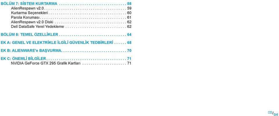 ..62 BÖLÜM 8: TEMEL ÖZELLİKLER...64 EK A: GENEL VE ELEKTRİKLE İLGİLİ GÜVENLİK TEDBİRLERİ.