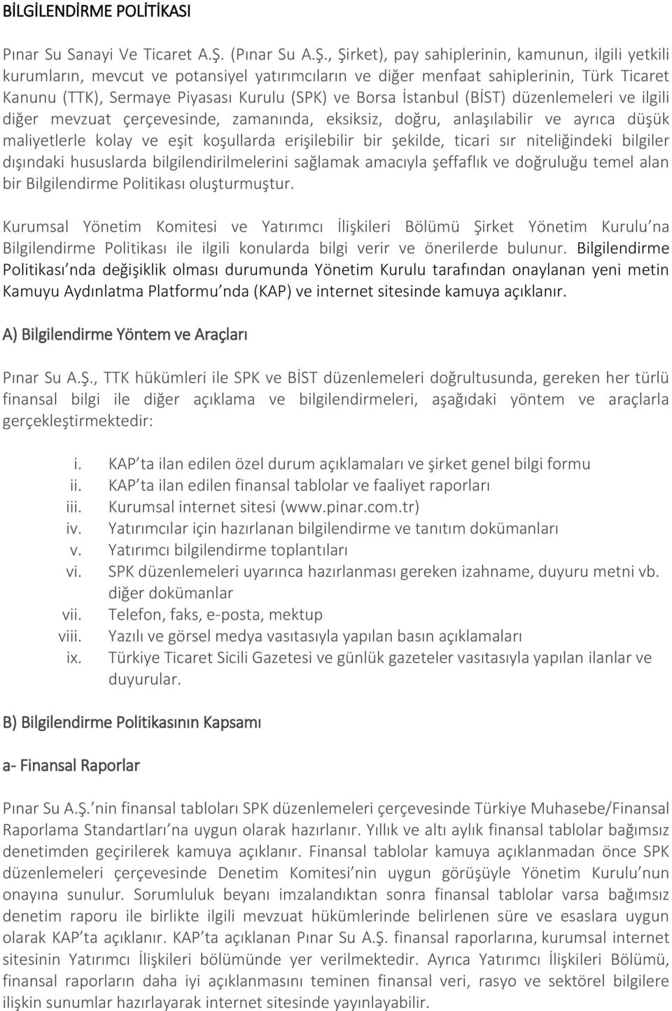 , Şirket), pay sahiplerinin, kamunun, ilgili yetkili kurumların, mevcut ve potansiyel yatırımcıların ve diğer menfaat sahiplerinin, Türk Ticaret Kanunu (TTK), Sermaye Piyasası Kurulu (SPK) ve Borsa