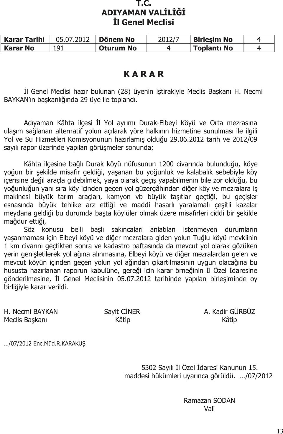 halkının hizmetine sunulması ile ilgili Yol ve Su Hizmetleri Komisyonunun hazırlamış olduğu 29.06.