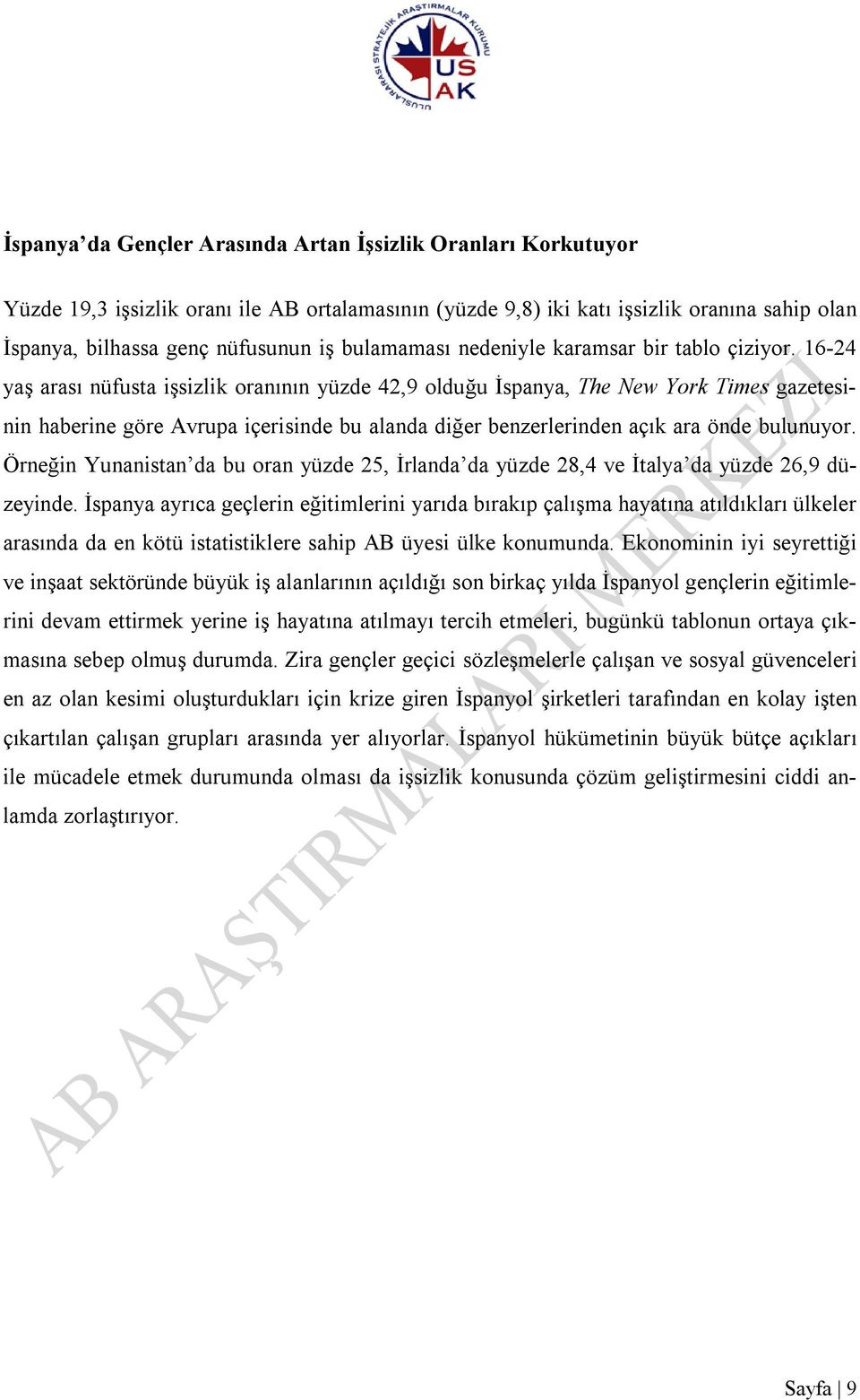 16-24 yaş arası nüfusta işsizlik oranının yüzde 42,9 olduğu İspanya, The New York Times gazetesinin haberine göre Avrupa içerisinde bu alanda diğer benzerlerinden açık ara önde bulunuyor.