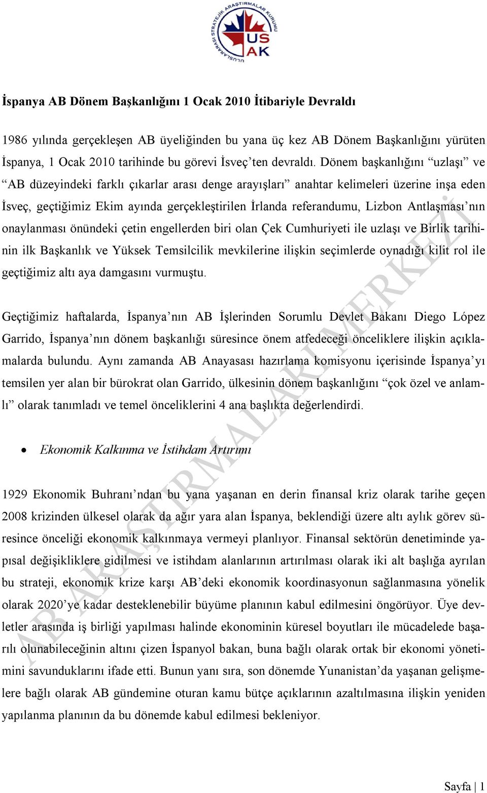 Dönem başkanlığını uzlaşı ve AB düzeyindeki farklı çıkarlar arası denge arayışları anahtar kelimeleri üzerine inşa eden İsveç, geçtiğimiz Ekim ayında gerçekleştirilen İrlanda referandumu, Lizbon