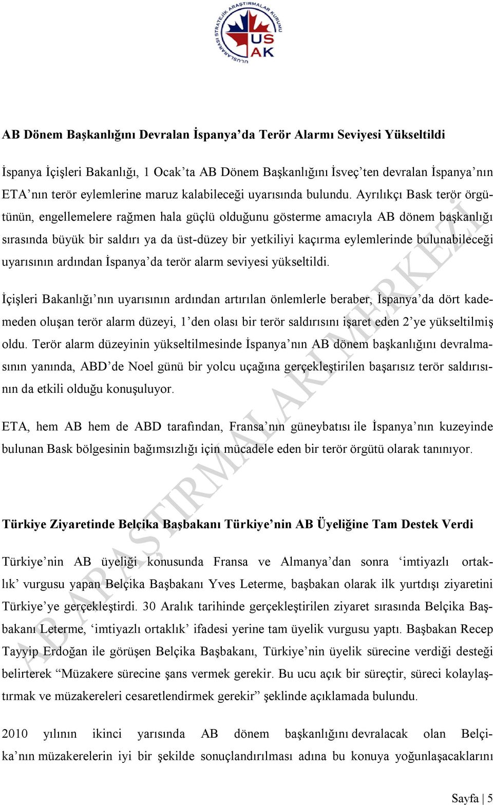 Ayrılıkçı Bask terör örgütünün, engellemelere rağmen hala güçlü olduğunu gösterme amacıyla AB dönem başkanlığı sırasında büyük bir saldırı ya da üst-düzey bir yetkiliyi kaçırma eylemlerinde