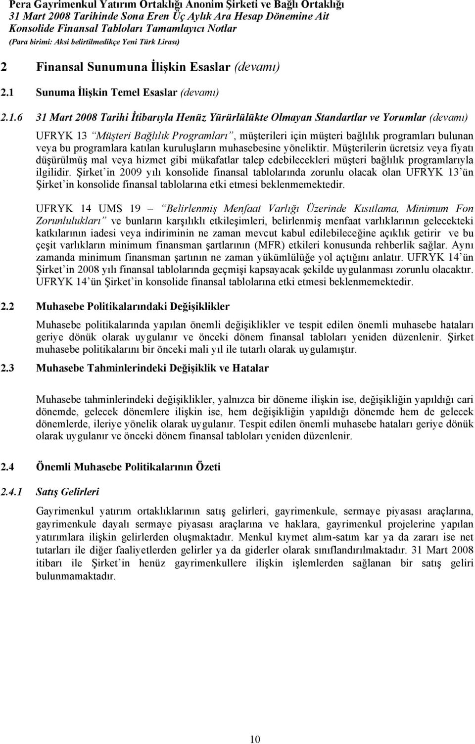 6 31 Mart 2008 Tarihi İtibarıyla Henüz Yürürlülükte Olmayan Standartlar ve Yorumlar (devamı) UFRYK 13 Müşteri Bağlılık Programları, müşterileri için müşteri bağlılık programları bulunan veya bu