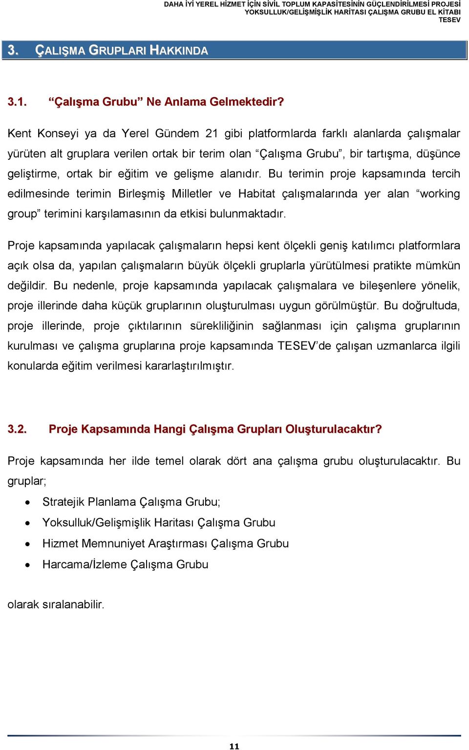 ve gelişme alanıdır. Bu terimin proje kapsamında tercih edilmesinde terimin Birleşmiş Milletler ve Habitat çalışmalarında yer alan working group terimini karşılamasının da etkisi bulunmaktadır.