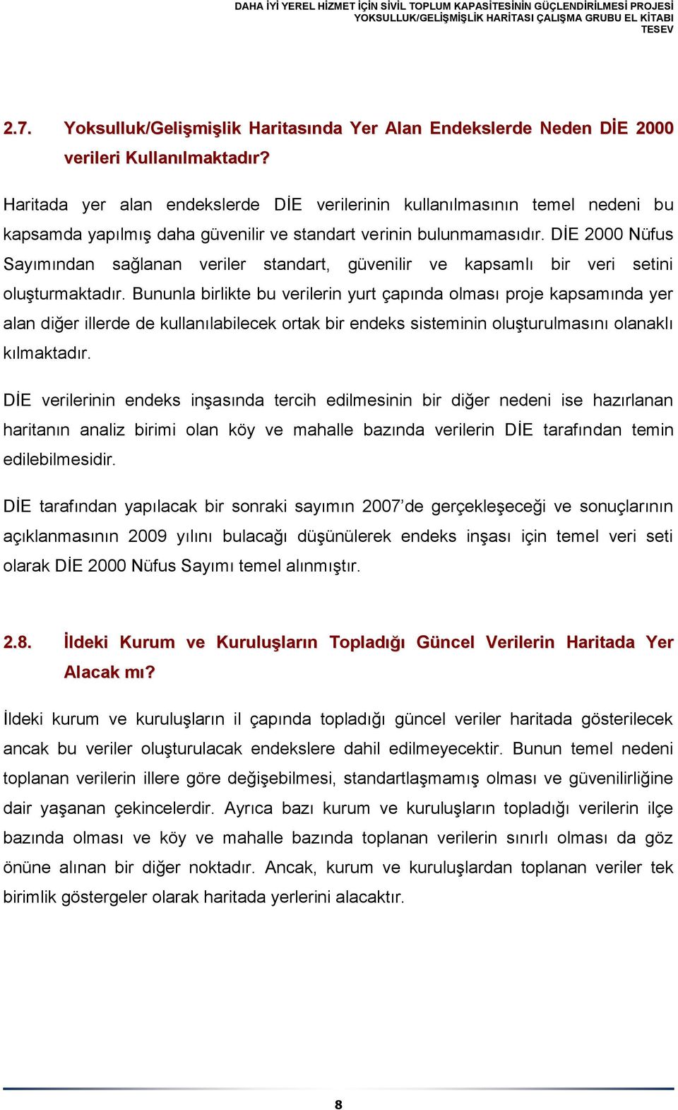 DİE 2000 Nüfus Sayımından sağlanan veriler standart, güvenilir ve kapsamlı bir veri setini oluşturmaktadır.