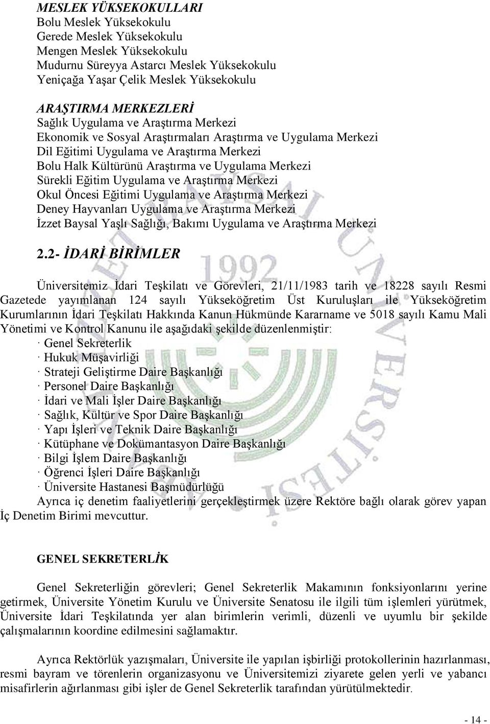 Merkezi Sürekli Eğitim Uygulama ve Araştırma Merkezi Okul Öncesi Eğitimi Uygulama ve Araştırma Merkezi Deney Hayvanları Uygulama ve Araştırma Merkezi İzzet Baysal Yaşlı Sağlığı, Bakımı Uygulama ve