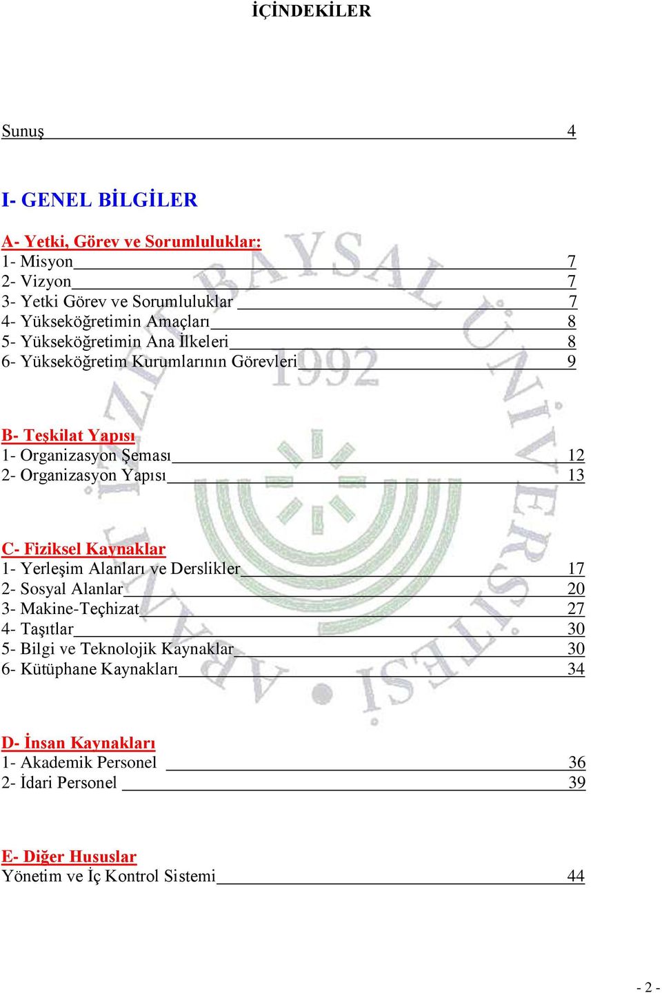 Yapısı 13 C- Fiziksel Kaynaklar 1- Yerleşim Alanları ve Derslikler 17 2- Sosyal Alanlar 20 3- Makine-Teçhizat 27 4- Taşıtlar 30 5- Bilgi ve Teknolojik