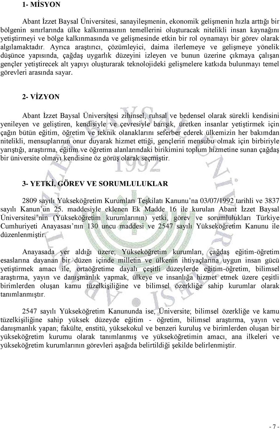 Ayrıca araştırıcı, çözümleyici, daima ilerlemeye ve gelişmeye yönelik düşünce yapısında, çağdaş uygarlık düzeyini izleyen ve bunun üzerine çıkmaya çalışan gençler yetiştirecek alt yapıyı oluşturarak