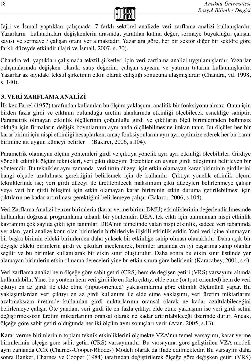 Yazarlara göre, her bir sektör diğer bir sektöre göre farklı düzeyde etkindir (Jajri ve İsmail, 2007, s. 70). Chandra vd.