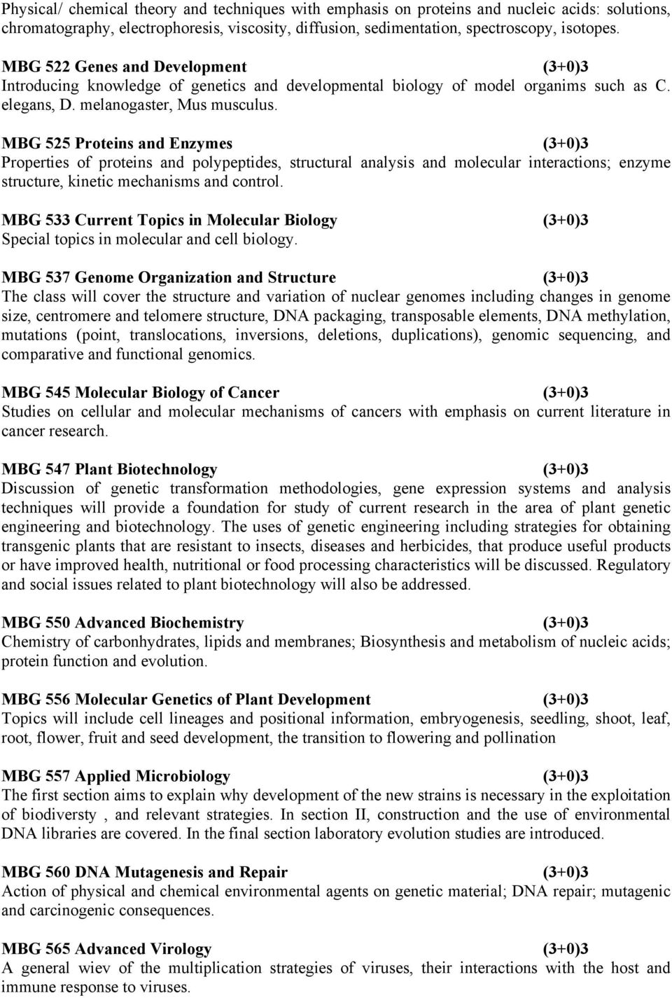 MBG 525 Proteins and Enzymes (3+0)3 Properties of proteins and polypeptides, structural analysis and molecular interactions; enzyme structure, kinetic mechanisms and control.