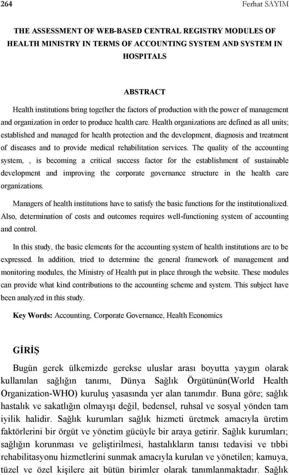 Health organizations are defined as all units; established and managed for health protection and the development, diagnosis and treatment of diseases and to provide medical rehabilitation services.