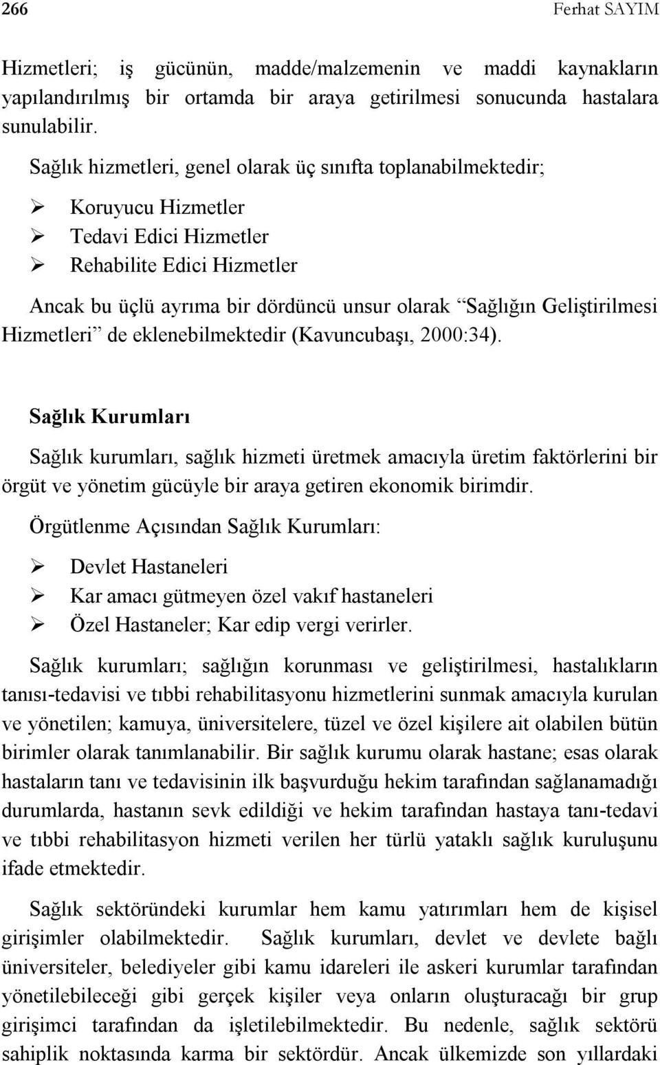 Geliştirilmesi Hizmetleri de eklenebilmektedir (Kavuncubaşı, 2000:34).