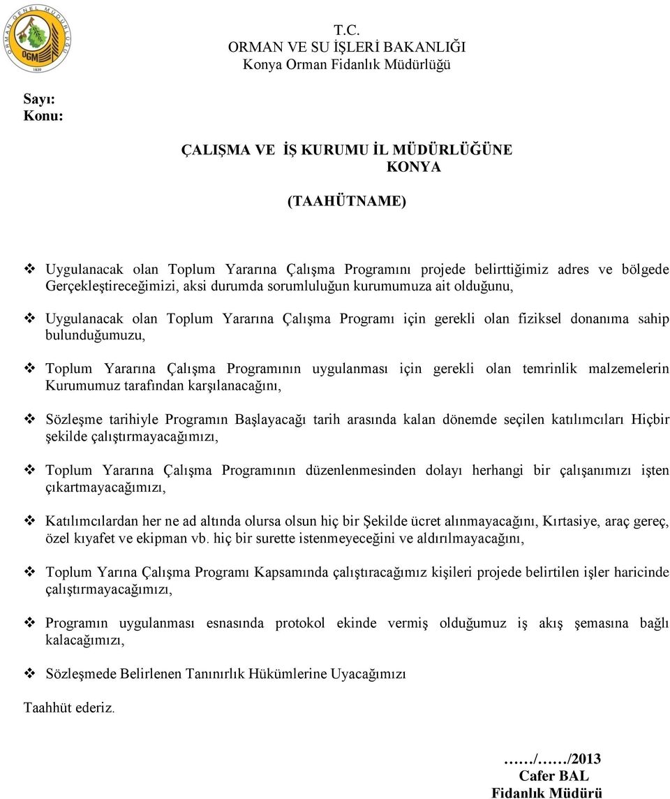 bulunduğumuzu, Toplum Yararına Çalışma Programının uygulanması için gerekli olan temrinlik malzemelerin Kurumumuz tarafından karşılanacağını, Sözleşme tarihiyle Programın Başlayacağı tarih arasında