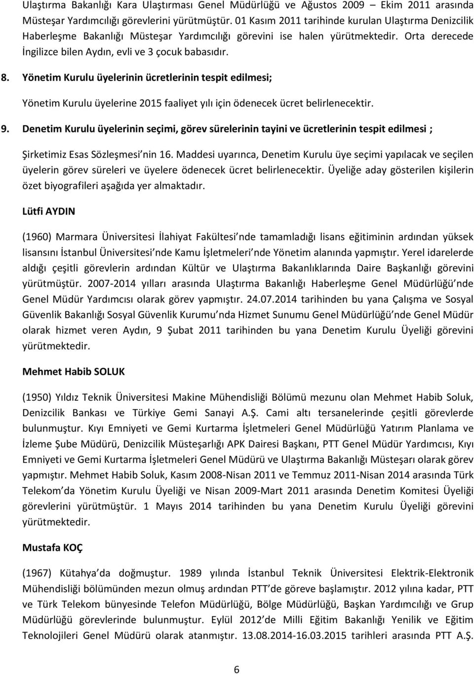 Yönetim Kurulu üyelerinin ücretlerinin tespit edilmesi; Yönetim Kurulu üyelerine 2015 faaliyet yılı için ödenecek ücret belirlenecektir. 9.