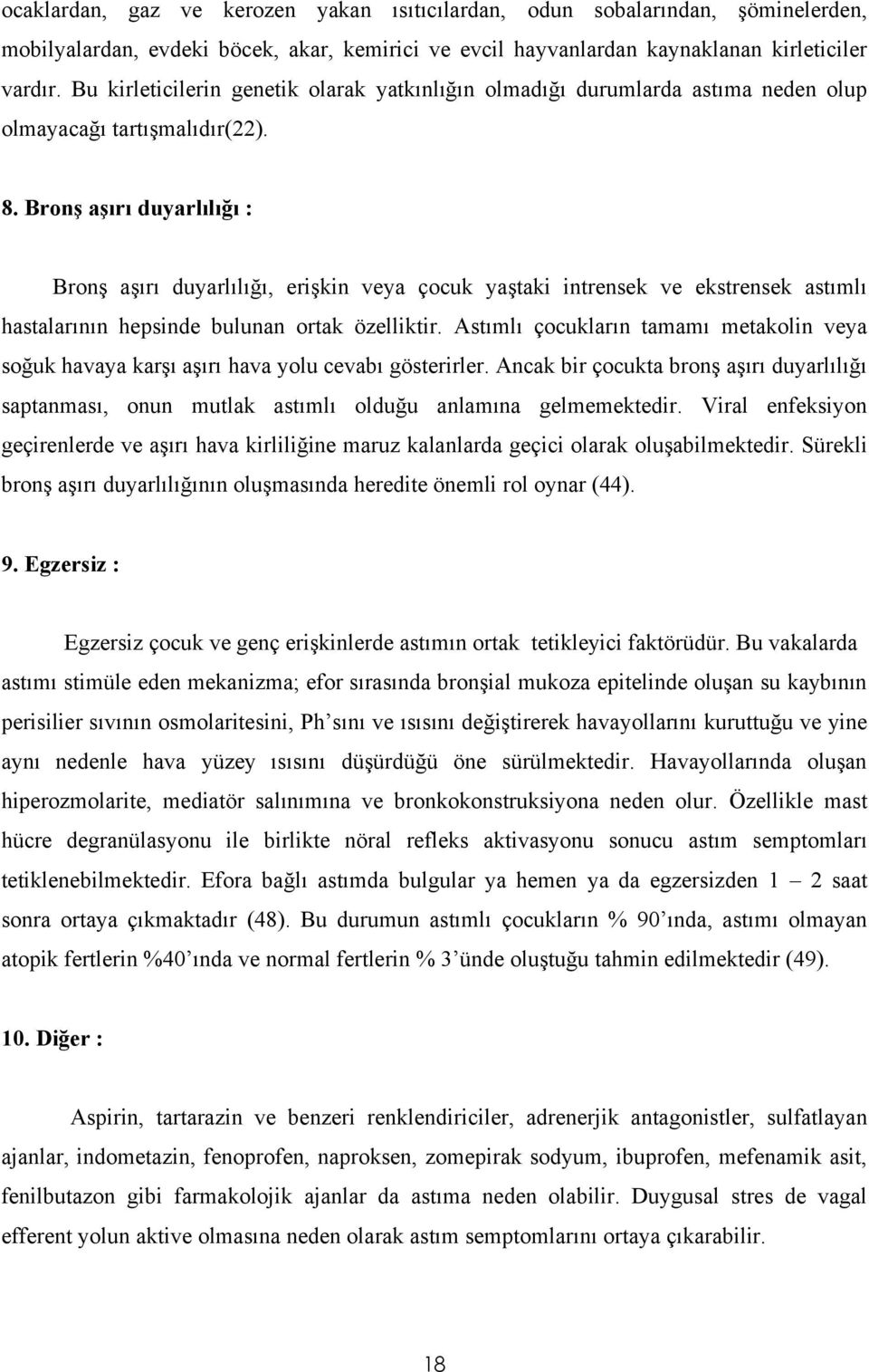 Bronş aşırı duyarlılığı : Bronş aşırı duyarlılığı, erişkin veya çocuk yaştaki intrensek ve ekstrensek astımlı hastalarının hepsinde bulunan ortak özelliktir.